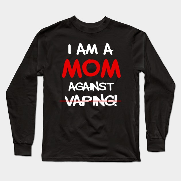 I am a MOM against VAPING Long Sleeve T-Shirt by thexsurgent